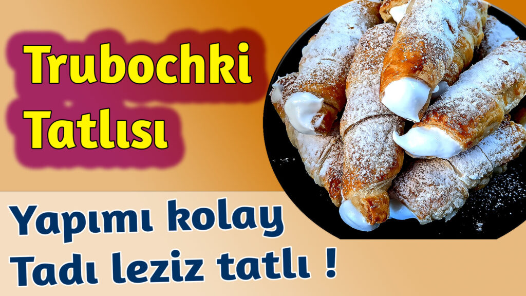 “Trubochki” trubicka tatlısı, yapımı kolay tadı leziz