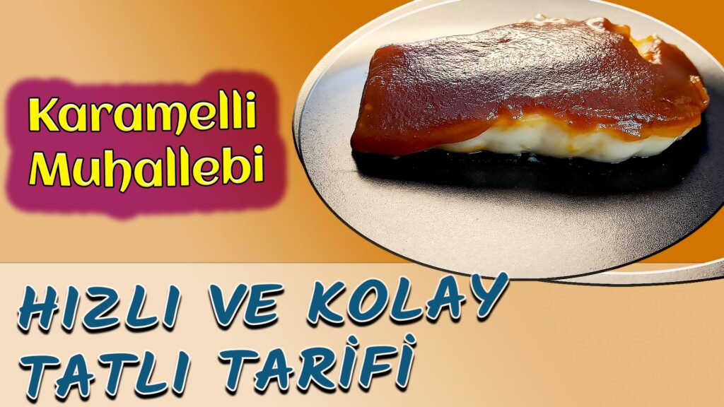 KARAMELLİ MUHALLEBİ TATLISI – YAPIMI HIZLI VE KOLAY TATLI TARİFİ