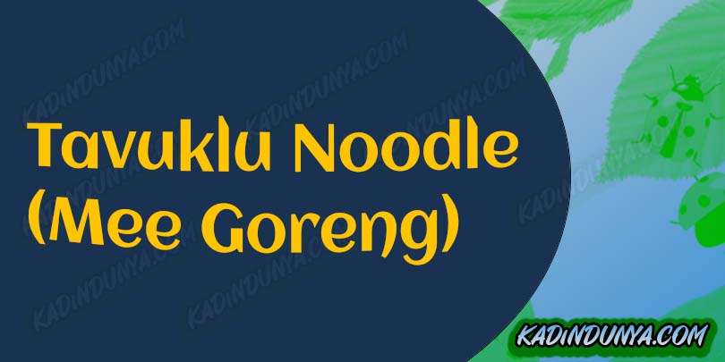 Tavuklu Noodle (Mee Goreng) Tarifi